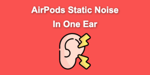 airpods static noise ear share