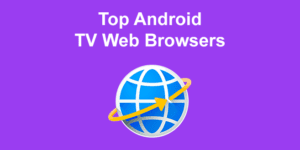 android tv web browsers share