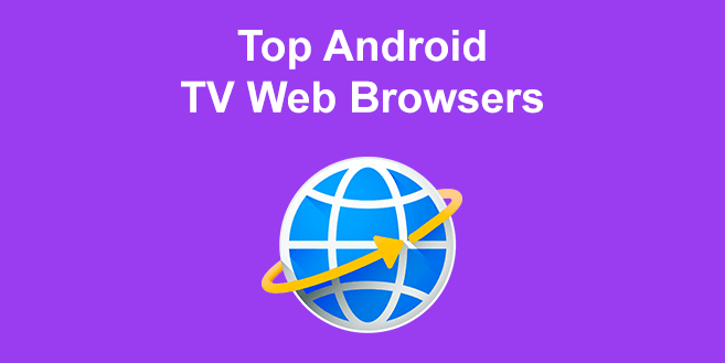 Top 7 Android TV Web Browsers in 2024