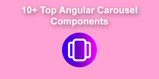 Top 10 Angular Carousel Components of 2024 [Updated]