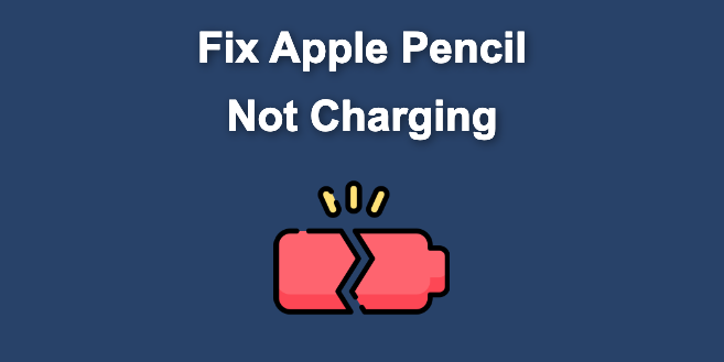 Fix Apple Pencil Not Charging [Best Solutions]
