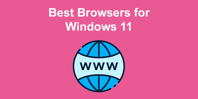 7 Best Browsers for Windows 11 in 2024 [Fastest & Lightest]