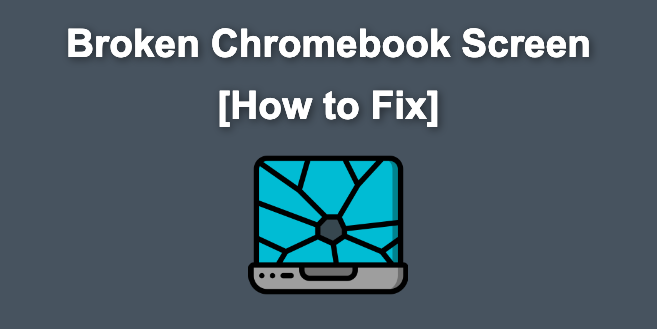 Broken Chromebook Screen [How to Fix it]