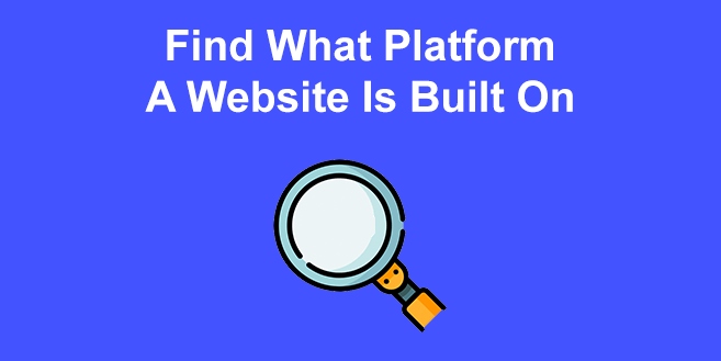 9+ Ways To Find What Platform a Website Is Built On
