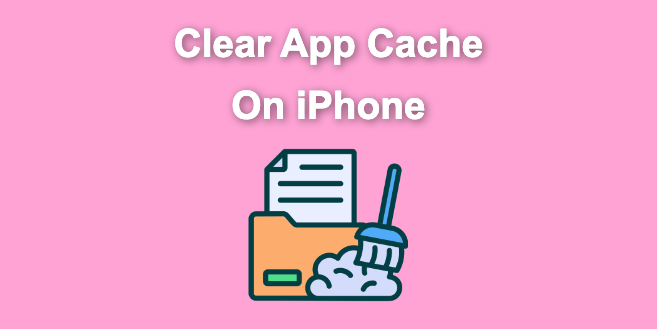 3 Ways to Clear App Cache on iPhone [Without Deleting Apps]