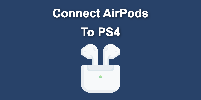 How to Connect Your AirPods to PS4 [Best Way]