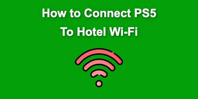How to Connect PS5 to Hotel Wi-Fi [With Phone or Browser]