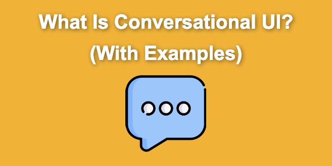 What Is Conversational UI & Why We Need It [+Examples]