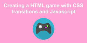 creating a html game with css transitions and javascript share