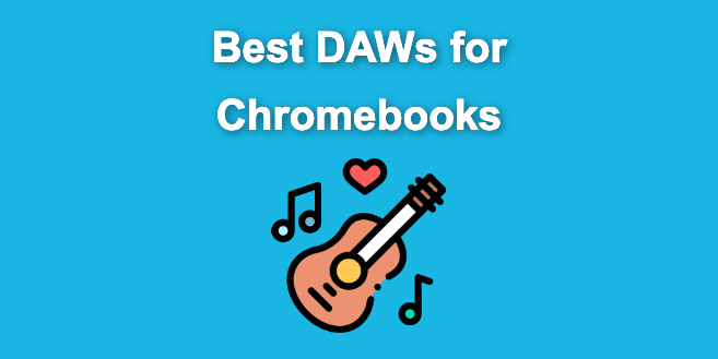 10 Best DAWs for Chromebook [Reviewed & Ranked]