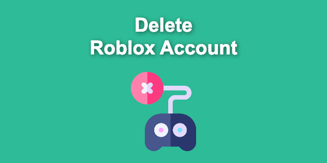 5 Ways To Delete Roblox Account ForEver [Get it right!] - Alvaro Trigo's  Blog