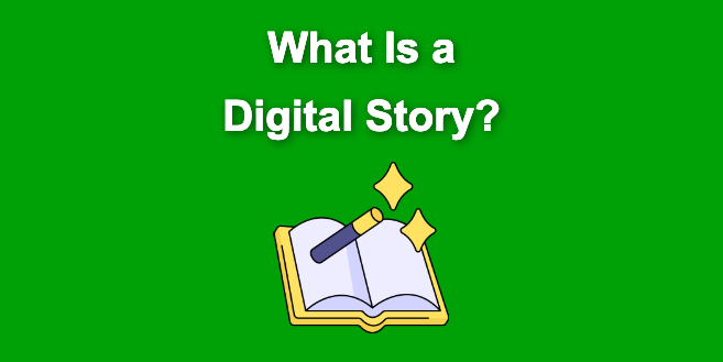 What Is a Digital Story? [All You Need To Know]