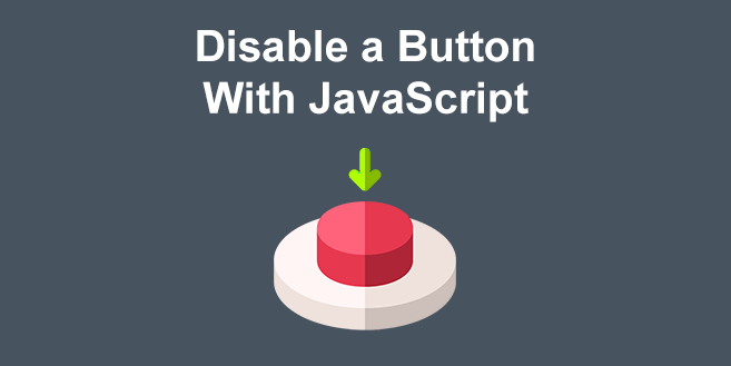 Disable a HTML Button in JavaScript [With Examples]