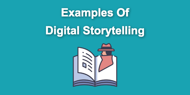 21 Top Examples of Digital Storytelling [Make Powerful Stories]
