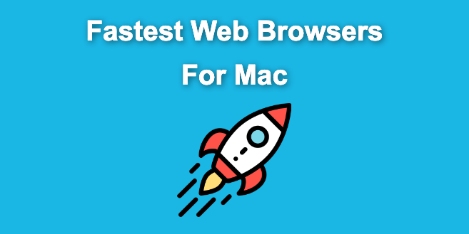 9+ Fastest Web Browsers For Mac [Reviewed & Ranked]