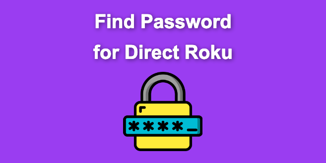 Find Your Password for Direct Roku [Super Easy]