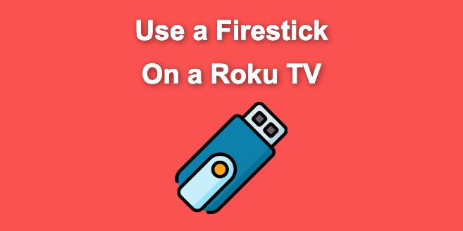 Can You Use a Firestick on a Roku TV?