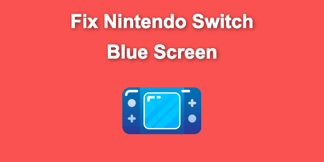5 Ways to Fix Nintendo Switch Blue Screen [Super Easy!]