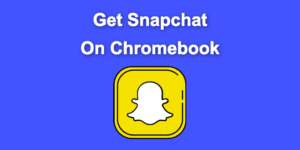 get snapchat chromebook share