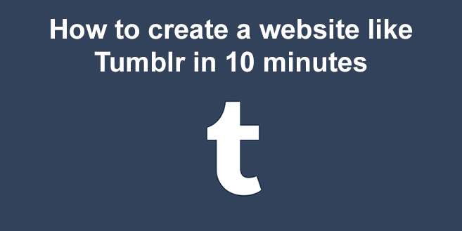 How to create a website like Tumblr in 10 minutes