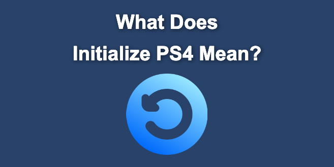 What Does “Initialize PS4” Mean? [Explained for Dummies]