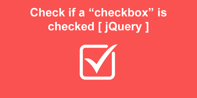 Check if checkbox is checked in jQuery [With Examples]