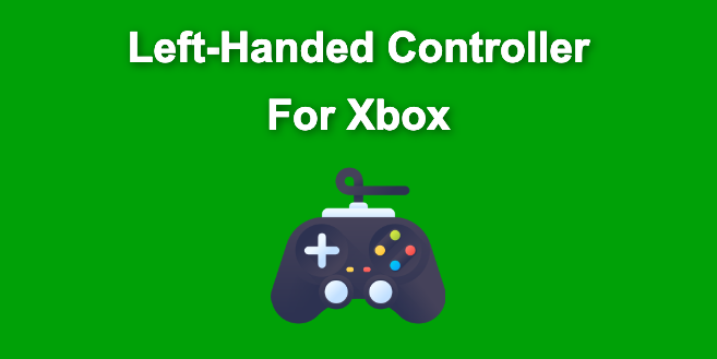 Can You Use a Left-Handed Xbox Controller? [✓ Solved]
