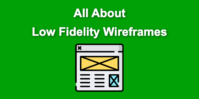Low Fidelity Wireframes [What are they + Examples]