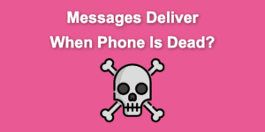 Do Messages Deliver When Phone Is Dead? messages deliver phone dead share
