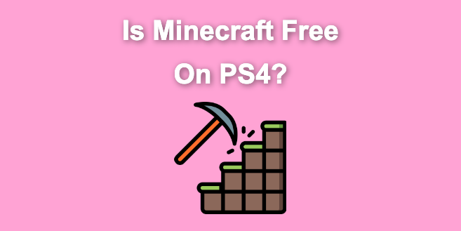 Is Minecraft Free on PS4? [Here's the Truth] - Alvaro Trigo's Blog