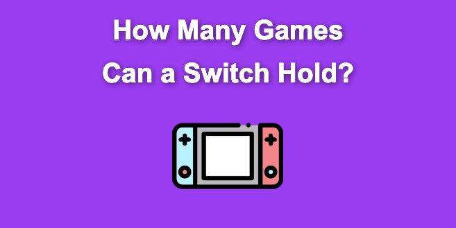 How Many Games Can a Switch Hold? [With & Without SD Card