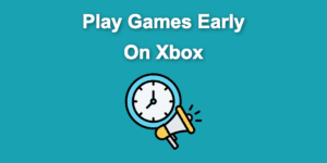 play games early xbox share
