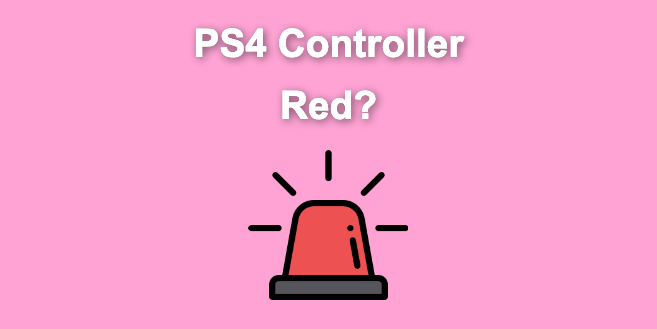 Why Is My PS4 Controller Red? 4 Solutions [ ✓ Solved ]
