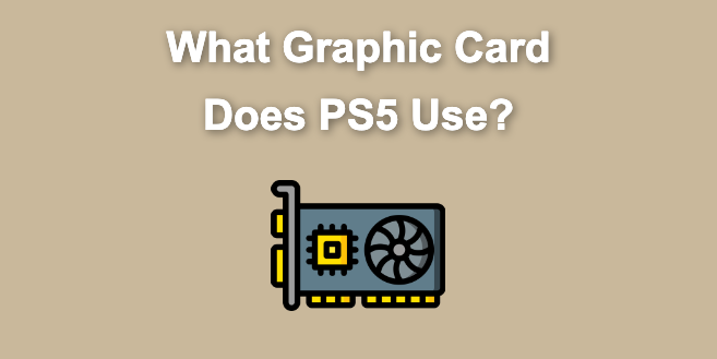 What Graphics Card Does the PS5 Have?