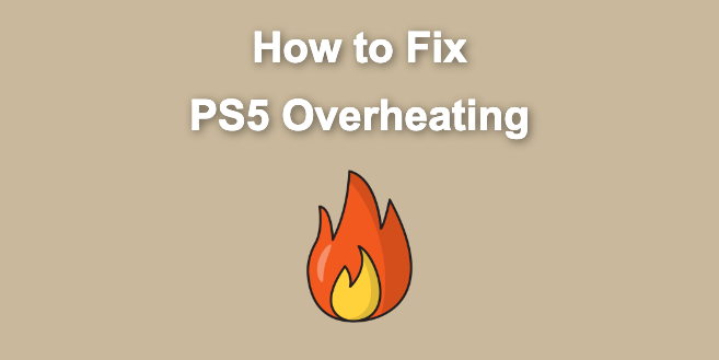 PS5 Overheating – Causes [+3 Ways To Fix It]