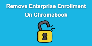 How To Remove Enterprise Enrollment on Chromebook 2024 remove enterprise enrollment chromebook share
