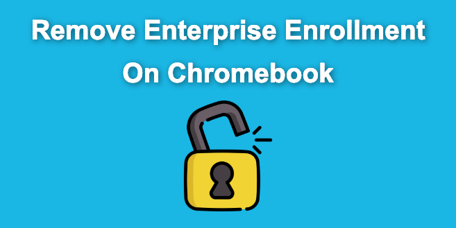 How To Remove Enterprise Enrollment on Chromebook 2024