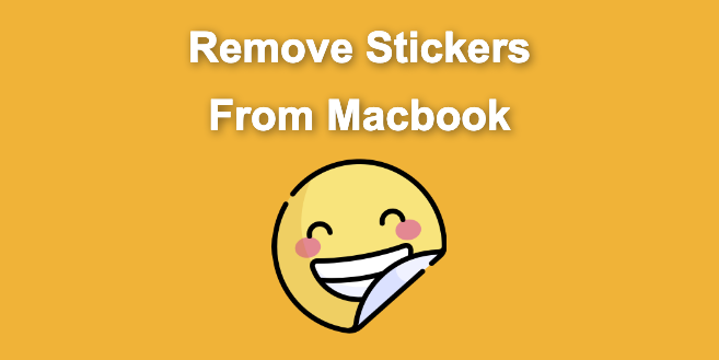 How to Remove Stickers From Macbook [4 Best Proven Ways]