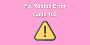 roblox error 103 share