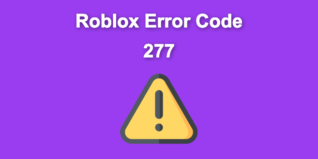 What Is Getting Roblox Error Code 277 [ and 7 Fixes]