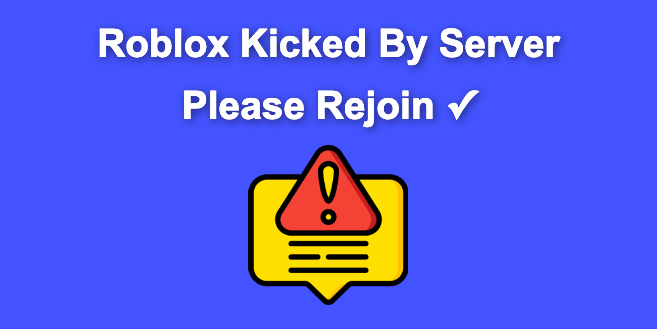 Roblox Kicked by Server Please Rejoin – Error [ ✓ Solved! ]