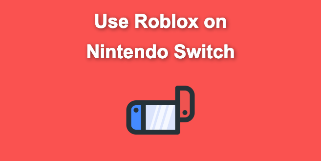 How to Use Roblox on Nintendo Switch in 2023 [Updated] - Alvaro Trigo's Blog