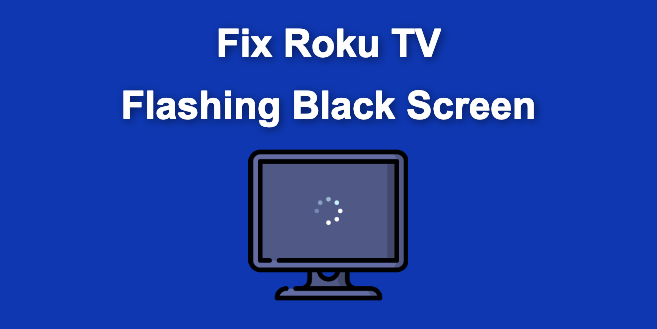 Roku TV Shows Black Screen / Flashing Black [ ✓ Solved ]