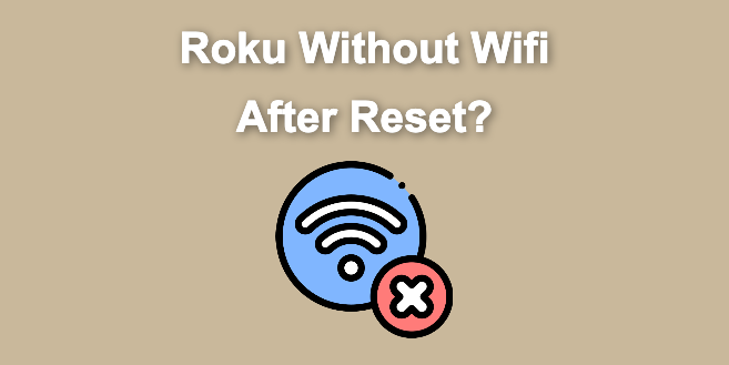 Roku Not Connecting to Wi-Fi After Reset [ ✓ Fixed ]