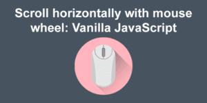 scroll horizontally with mouse wheel vanilla java big 1