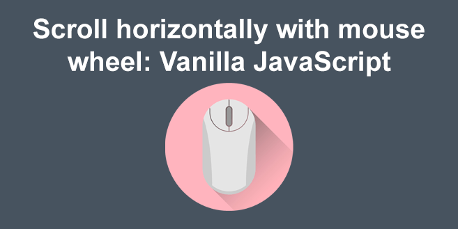 Scroll horizontally with mouse wheel: Vanilla JavaScript