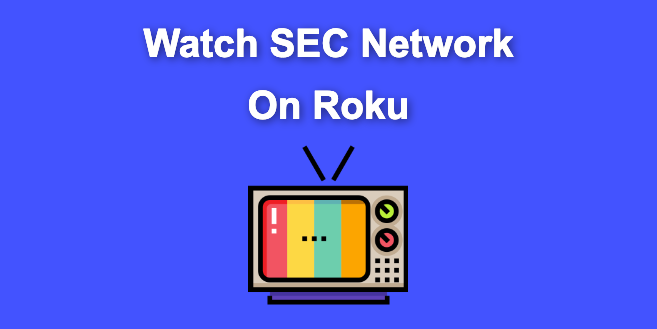 How to Watch SEC Network on Roku [ ✓ Easiest Way ]