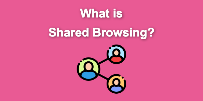 What Is Shared Browsing? Co-browsing VS Shared Browsing