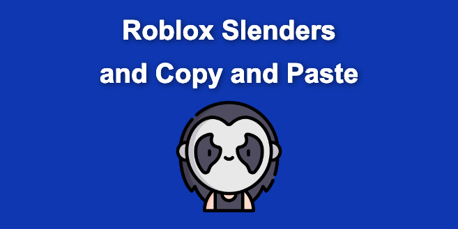 What are Slenders and Copy and Paste in Roblox [ + Examples]