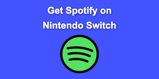 Can You Get Spotify on Nintendo Switch? [2 Ways to Play Songs]